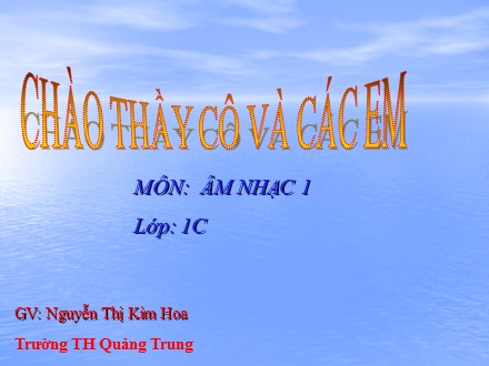 Bài giảng Âm nhạc Lớp 1 - Tiết 19: Học hát bài Bầu trời xanh - Nguyễn Thị Kim Hoa