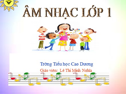 Bài giảng Âm nhạc Lớp 1 - Tiết 8: Học hát Lý cây xanh - Lê Thị Minh Nghĩa