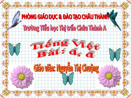 Bài giảng Học vần Lớp 1 - Bài 18: d, đ - Nguyễn Thị Chuộng