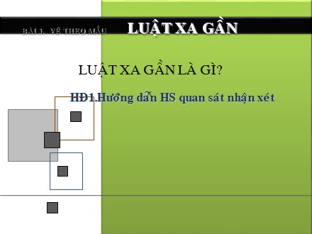 Bài giảng Mĩ thuật Lớp 6 - Bài 3: Vẽ theo mẫu - Luật xa gần