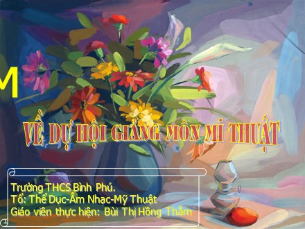 Bài giảng Mĩ thuật Lớp 8 - Bài 31: Vẽ theo mẫu Xé dán giấy lọ hoa và quả - Bùi Thị Hồng Thắm