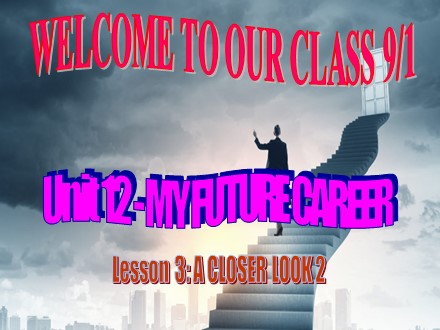 Bài giảng Tiếng Anh Lớp 9 - Unit 12: My future career - Lesson 3: A closer look 2 (SGK mới)