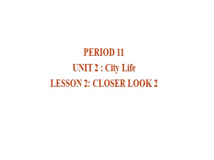 Bài giảng Tiếng Anh Lớp 9 - Unit 2: City life - Lesson 2: Closer look 2 (SGK mới)