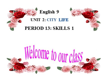 Bài giảng Tiếng Anh Lớp 9 - Unit 2: City life - Period 13: Skills 1 (SGK mới)