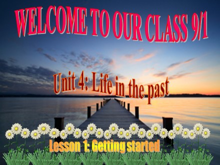 Bài giảng Tiếng Anh Lớp 9 - Unit 4: Life in the past - Lesson 1: Getting started (SGK mới)