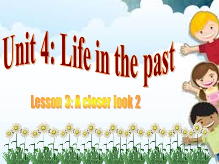 Bài giảng Tiếng Anh Lớp 9 - Unit 4: Life in the past - Lesson 3: A closer look 2 (SGK mới)