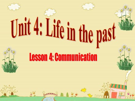 Bài giảng Tiếng Anh Lớp 9 - Unit 4: Life in the past - Lesson 4: Communication (SGK mới)