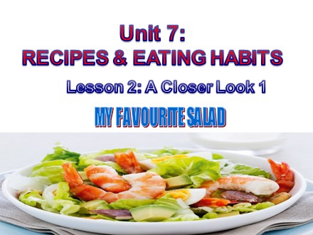 Bài giảng Tiếng Anh Lớp 9 - Unit 7: Recipes and eating habits - Lesson 2: A closer look 1 (SGK mới)