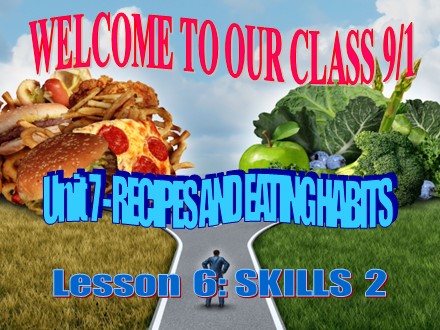 Bài giảng Tiếng Anh Lớp 9 - Unit 7: Recipes and eating habits - Lesson 6: Skills 2 (SGK mới)