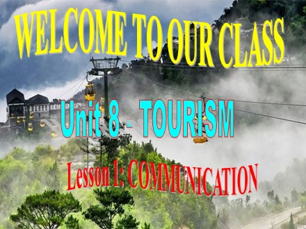 Bài giảng Tiếng Anh Lớp 9 - Unit 8: Tourism - Lesson 1: Communication (SGK mới)