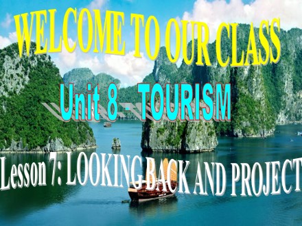 Bài giảng Tiếng Anh Lớp 9 - Unit 8: Tourism - Lesson 7: Looking back and project (SGK mới)