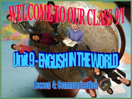 Bài giảng Tiếng Anh Lớp 9 - Unit 9: English in the world - Lesson 4: Communication (SGK mới)