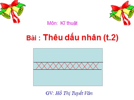 Bài giảng Kĩ thuật Lớp 5 - Bài: Thêu dấu nhân (Tiết 2) - Hồ Thị Tuyết Vân