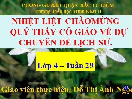Bài giảng Lịch sử Lớp 4 - Tuần 29: Quang Trung đại phá quân Thanh (Năm 1789) - Đỗ Thị Ánh Ngọc