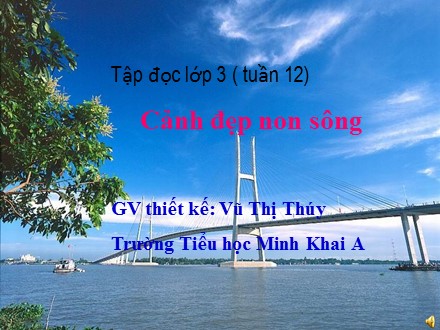 Bài giảng Tập đọc Lớp 3 - Cảnh đẹp non sông - Vũ Thị Thúy