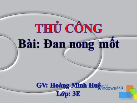 Bài giảng Thủ công Lớp 3 - Đan nong mốt - Hoàng Minh Huệ