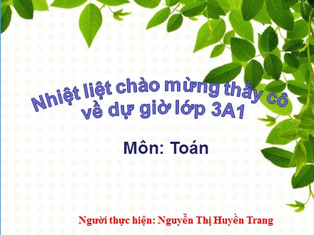 Bài giảng Toán Lớp 3 - Bài toán giải bằng hai phép tính - Nguyễn Thị Huyền Trang