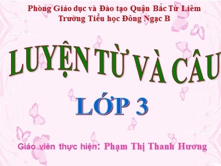 Bài giảng Luyện từ và câu Lớp 3 - Từ ngữ về cộng đồng. Ôn tập câu Ai làm gì? - Phạm Thị Thanh Hương