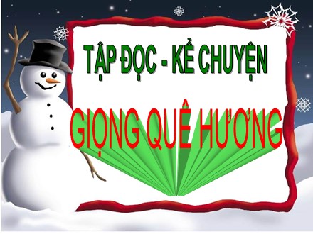 Bài giảng Tập đọc và Kể chuyện Lớp 3 - Giọng quê hương - Trường Tiểu học Cổ Nhuế B