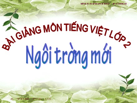 Bài giảng Tiếng Việt Lớp 2 - Ngôi trường mới - Trường Tiểu học Cổ Nhuế B