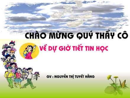 Bài giảng Tin học Lớp 5 - Bài 5: Thực hành tổng hợp - Nguyễn Thị Tuyết Hằng