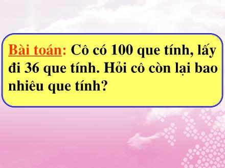 Bài giảng Toán Lớp 2 - 100 trừ đi 1 số - Trường Tiểu học Cổ Nhuế B