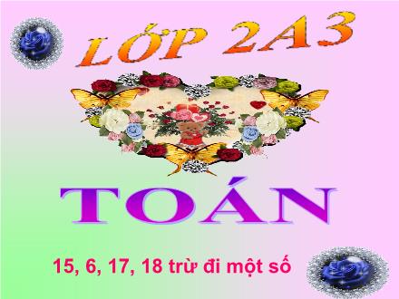 Bài giảng Toán Lớp 2 - 15, 16, 17, 18 trừ đi một số - Trường Tiểu học Cổ Nhuế B