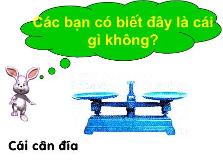 Bài giảng Toán Lớp 2 - Ki-lô-gam - Trường Tiểu học Cổ Nhuế B