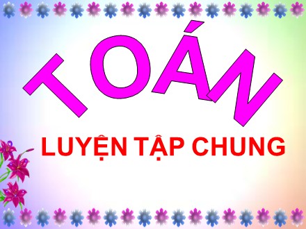 Bài giảng Toán Lớp 2 - Luyện tập chung - Trường Tiểu học Cổ Nhuế B