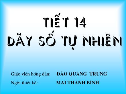 Bài giảng Toán Lớp 4 - Tiết 14: Dãy số tự nhiên - Đào Quang Trung - Trường Tiểu học Cổ Nhuế B