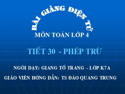 Bài giảng Toán Lớp 4 - Tiết 30: Phép trừ - Đào Quang Trung