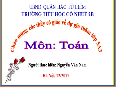 Bài giảng Toán Lớp 5 - Tiết 69: Luyện tập - Nguyễn Văn Nam