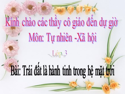 Bài giảng Tự nhiên và Xã hội Lớp 3 - Trái đất là hành tinh trong hệ Mặt trời - Trường Tiểu học Khương Đình