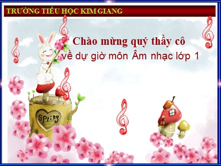 Bài giảng Âm nhạc Lớp 1 - Học hát bài Đàn gà con - Trường Tiểu học Kim Giang