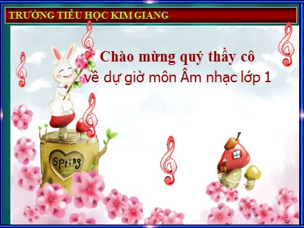 Bài giảng Âm nhạc Lớp 1 - Học hát bài Sắp đến Tết rồi - Trường Tiểu học Kim Giang