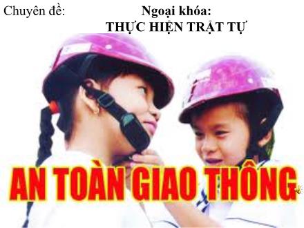 Bài giảng An toàn giao thông Lớp 6 - Chuyên đề: Thực hiện trật tự an toàn giao thông - Trường THCS Thượng Cát