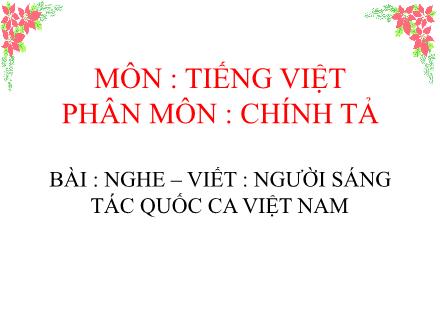 Bài giảng Chính tả Lớp 3 - Người sáng tác quốc ca Việt Nam - Trường TH Thanh Xuân Trung