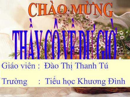 Bài giảng Đạo đức Lớp 1 - Đi học đều và đúng giờ - Đào Thị Thanh Tú