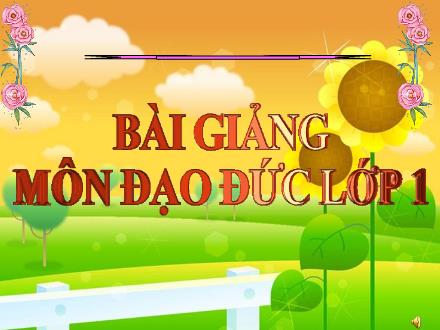 Bài giảng Đạo đức Lớp 1 - Em và các bạn (Tiết 1) - Trường TH Thanh Xuân Trung