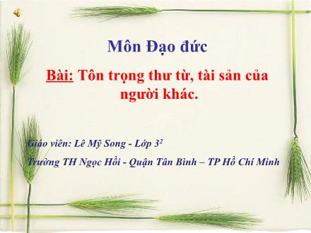 Bài giảng Đạo đức Lớp 3 - Bài: Tôn trọng thư từ, tài sản của người khác - Lê Mỹ Song