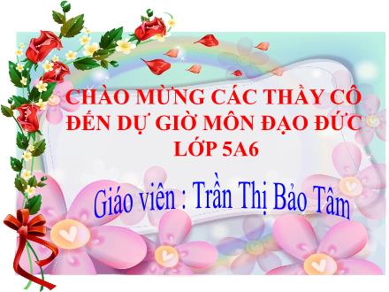 Bài giảng Đạo đức Lớp 5 - Nhớ ơn tổ tiên - Trần Thị Bảo Tâm