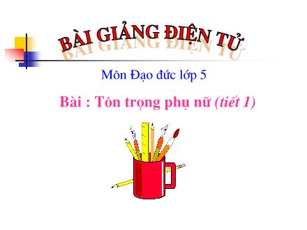 Bài giảng Đạo đức Lớp 5 - Tôn trọng phụ nữ (Tiết 1) - Trường Tiểu học Khương Đình