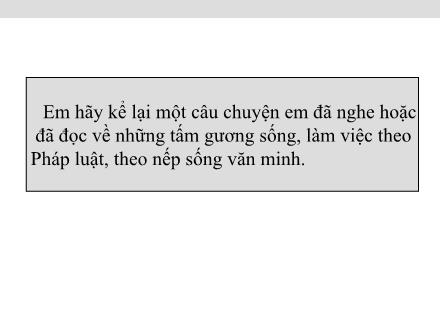 Bài giảng Kể chuyện Khối 5 - Kể chuyện đã nghe, đã đọc về những tấm gương sống, làm việc theo Pháp luật, theo nếp sống văn minh - Trường Tiểu học Xuân Đỉnh