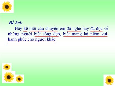 Bài giảng Kể chuyện Lớp 5 - Kể chuyện đã nghe, đã đọc về những người biết sống đẹp, biết mang lại niềm vui, hạnh phúc cho người khác - Trường Tiểu học Xuân Đỉnh