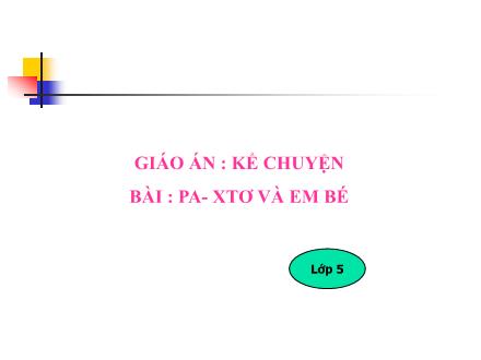 Bài giảng Kể chuyện Lớp 5 - Pa-xtơ và em bé - Trường Tiểu học Khương Đình