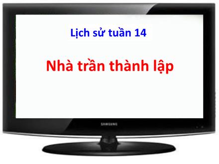 Bài giảng Lịch sử Lớp 4 - Tuần 14: Nhà Trần thành lập - Trường Tiểu học Kim Giang