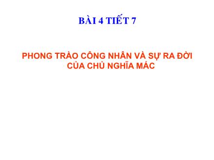 Bài giảng Lịch sử Lớp 8 - Tiết 7: Phong trào công nhân và sự ra đời của chủ nghĩa Mác - Trường THCS Thượng Cát