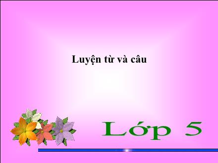 Bài giảng Luyện từ và câu Khối 5 - Mở rộng vốn từ Công dân - Trường Tiểu học Xuân Đỉnh