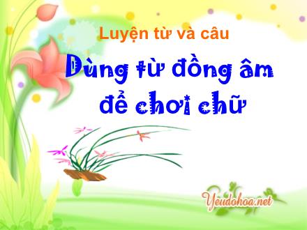 Bài giảng Luyện từ và câu Lớp 5 - Dùng từ đồng âm để chơi chữ - Trường Tiểu học Khương Đình