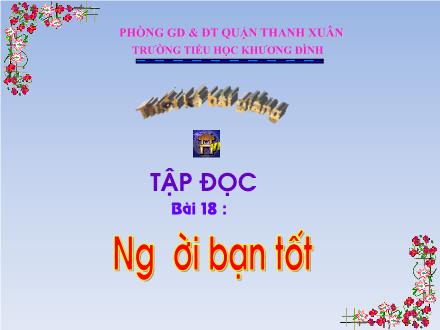 Bài giảng Tập đọc Lớp 1 - Bài 18: Người bạn tốt - Trường Tiểu học Khương Đình